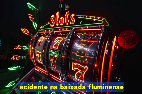 acidente na baixada fluminense